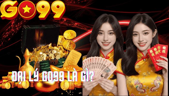 Đại lý Go99 là gì?